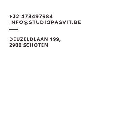 +32 473497684 info@studiopasvit.be ﷯ DEUZELDLAAN 199, 2900 Schoten ﷯ 